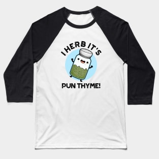 I Herb It's Pun Thyme Cute Food Pun Baseball T-Shirt